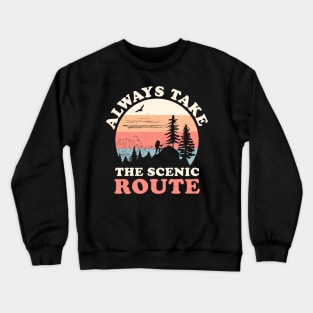 Always Take The Scenic Route Hiking Camping Travel Adventure Crewneck Sweatshirt